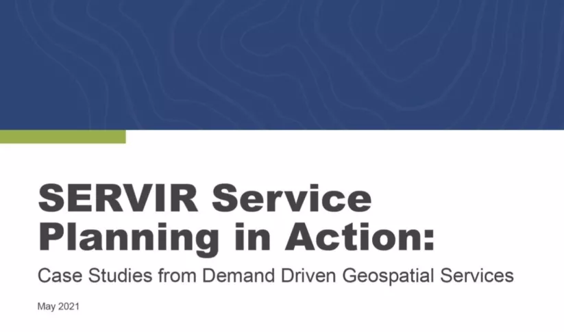 SERVIR Service Planning in Action: Case Studies from Demand-Driven Geospatial Services